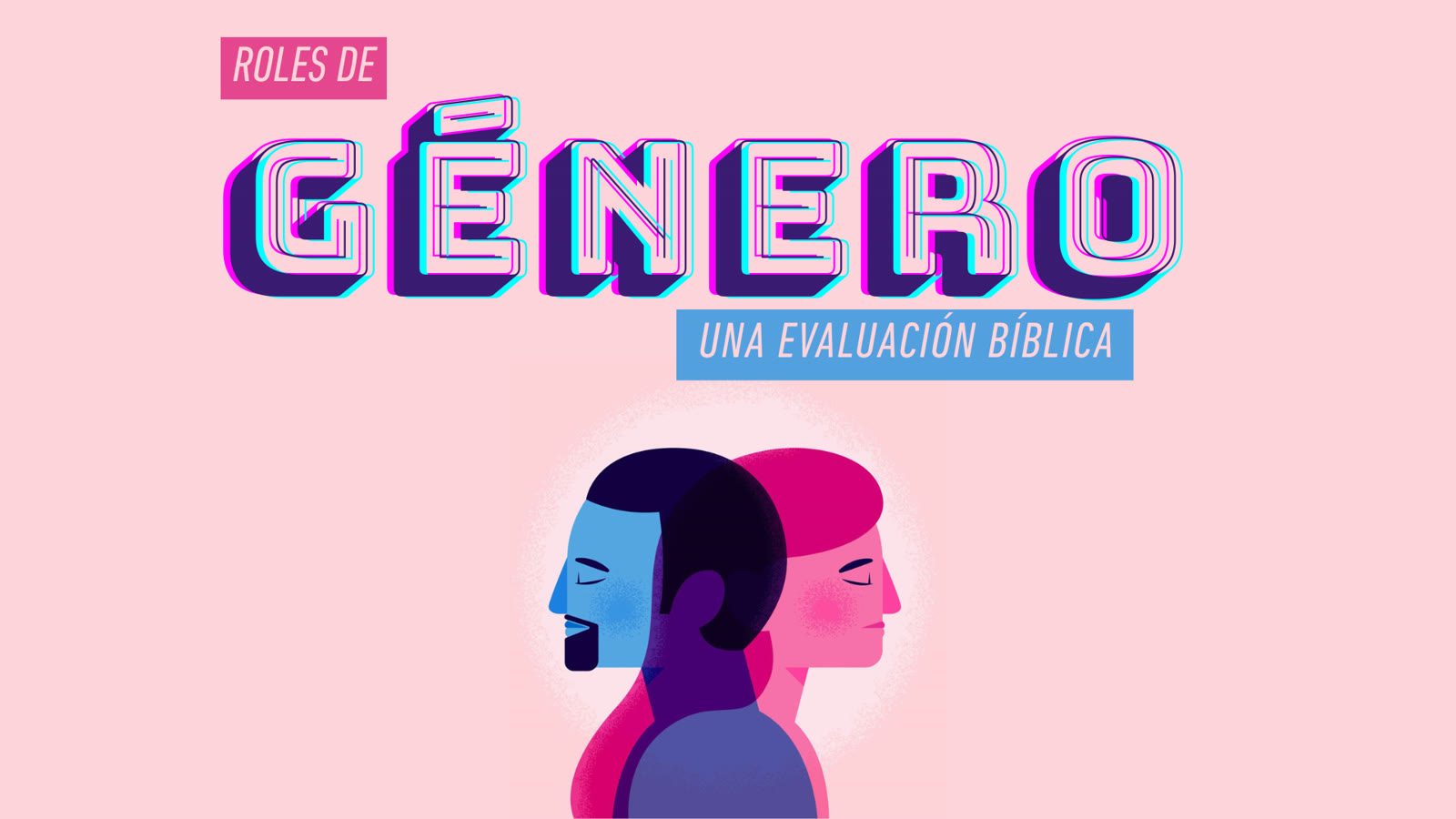 Serie Roles de Género: una evaluación bíblica